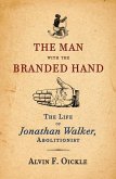 The Man with the Branded Hand: The Life of Jonathan Walker, Abolitionist