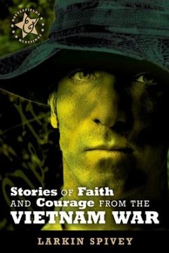 Stories of Faith and Courage from the Vietnam War - Spivey, Larkin