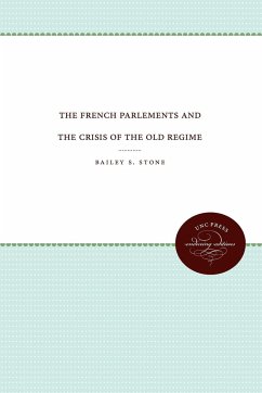 The French Parlements and the Crisis of the Old Regime - Stone, Bailey S.