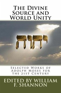 The Divine Source and World Unity: Selected Works of Adolph Moses for the 21st Century - Moses, Adolph