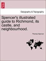 Spencer's Illustrated Guide To Richmond, Its Castle, And Neighbourhood.