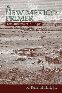 A New Mexico Primer - Hill, R. Kermit; Hill Jr, Kermit R.; R. Kermit Hill, Jr.