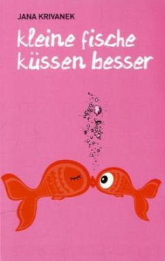 Kleine Fische küssen besser - Krivanek, Jana