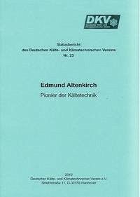 Edmund Altenkirch - Pionier der Kältetechnik - Unger, Siegfried; Schwarz, Jörn