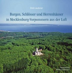 Burgen, Schlösser und Herrenhäuser in Mecklenburg-Vorpommern aus der Luft - Laubner, Dirk; Steyer, Claus-Dieter