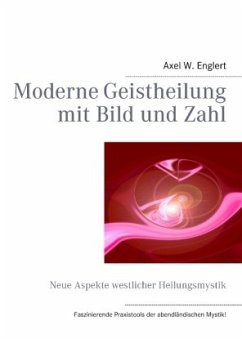Moderne Geistheilung mit Bild und Zahl - Englert, Axel W.