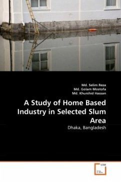 A Study of Home Based Industry in Selected Slum Area - Reza, Md. Selim;Golam Mostofa, Md.;Khurshid Hassan, Md.