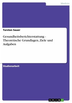 Gesundheitsberichterstattung - Theoretische Grundlagen, Ziele und Aufgaben - Sauer, Torsten