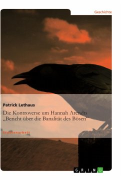 Die Kontroverse um Hannah Arendts ¿Bericht über die Banalität des Bösen¿ - Lethaus, Patrick