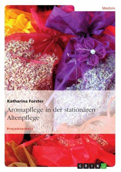 Aromapflege in der stationären Altenpflege - Forster, Katharina