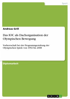 Das IOC als Dachorganisation der Olympischen Bewegung - Grill, Andreas