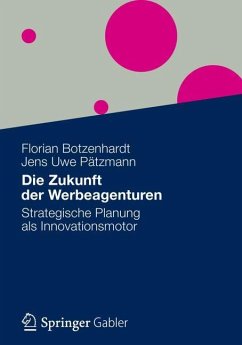 Die Zukunft der Werbeagenturen - Botzenhardt, Florian;Pätzmann, Jens Uwe