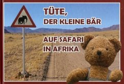 Tüte, der kleine Bär auf Safari in Afrika - Tusche, Alexander H.;Reise, Christin H.
