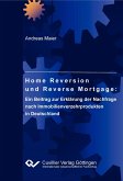 Home Reversion und Reverse Mortgage: Ein Beitrag zur Erklärung der Nachfrage nach Immobilienverzehrprodukten in Deutschland