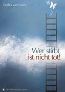 Wer stirbt, ist nicht tot - Laack, Walter van