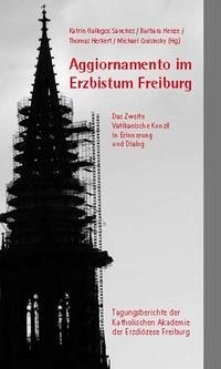 Aggiornamento im Erzbistum Freiburg - Gallegos Sanchéz, Katrin; Henze, Barbara; Herkert, Thomas; Quisinsky, Michael