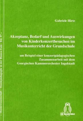 Akzeptanz, Bedarf und Auswirkungen von Kinderkonzertbesuchen im Musikunterricht der Grundschule mm Beispiel einer konzertpädagogischen Zusammenarbeit mit dem Georgischen Kammerorchester Ingolstadt