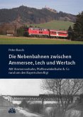 Die Nebenbahnen zwischen Ammersee, Lech und Wertach