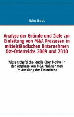 Analyse der Gründe und Ziele zur Einleitung von M&A Prozessen in mittelständischen Unternehmen Ost-Österreichs 2009 und 2010 - Brasic, Heinz