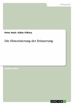 Die Historisierung der Erinnerung - Hach, Peter; Vilkina, Edite