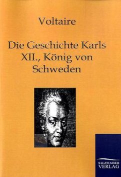 Die Geschichte Karls XII., Königs von Schweden - Voltaire