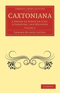 Caxtoniana - Lytton, Edward Bulwer Lytton