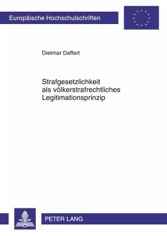 Strafgesetzlichkeit als völkerstrafrechtliches Legitimationsprinzip - Deffert, Dietmar