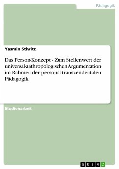 Das Person-Konzept - Zum Stellenwert der universal-anthropologischen Argumentation im Rahmen der personal-transzendentalen Pädagogik - Stiwitz, Yasmin