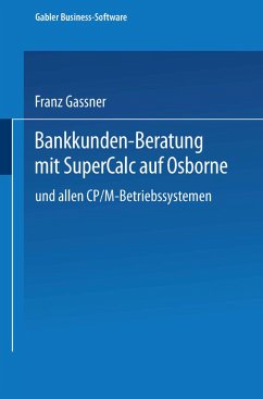 Bankkunden-Beratung mit SuperCalc auf Osborne ¿ und allen CP/M-Betriebssystemen ¿ - Gassner, Franz