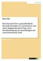 Personenorientierte, gesundheitliche Herausforderungen in Unternehmen und deren Begegnung durch Yoga unter Berücksichtigung der Auswirkungen auf unternehmerische Ziele - Zahn, Marco