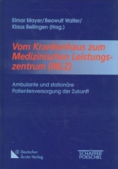 Vom Krankenhaus zum Medizinischen Leistungszentrum (MLZ) - Mayer, Elmar; Walter, Beowulf; Bellingen, Klaus