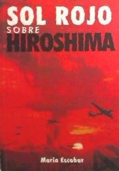 Sol rojo sobre Hiroshima - Escobar, Mario