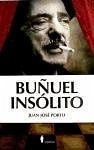Buñuel insólito - Porto, Juan José