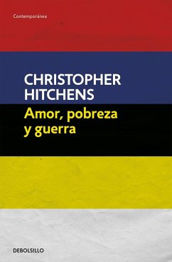 Amor, pobreza y guerra - Hitchens, Christopher; Gascón Rodríguez, Daniel