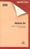 Mediator Dei. Lettera enciclica di Pio XII sulla liturgia Mediator Dei. Lettera enciclica di Pio XII sulla liturgia