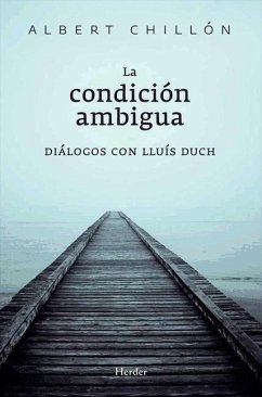 La condición ambigua : diálogos con Lluís Duch - Duch, Lluís; Chillón Asensio, Lluís Albert