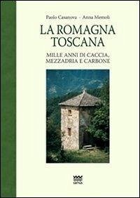Cover La Romagna toscana. Mille anni di caccia, mezzadria e carbone