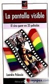 La pantalla visible : el cine queer en 33 películas