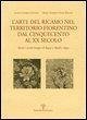 Cover L' arte del ricamo nel territorio fiorentino dal Cinquecento al XX secolo. Parati e arredi liturgici di Bagno a Ripoli e Signa