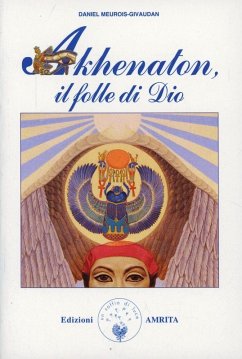 Akhenaton. Il folle di Dio - Meurois, Daniel