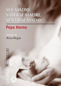 Ser madre, saberse madre, sentirse madre - Horno Goicoechea, Pepa; Horno Goicoechea, Josefa