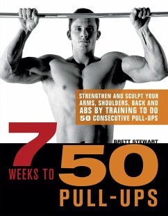 7 Weeks to 50 Pull-Ups: Strengthen and Sculpt Your Arms, Shoulders, Back, and Abs by Training to Do 50 Consecutive Pull-Ups - Stewart, Brett