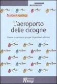 L' aeroporto delle cicogne. Creare e condurre gruppi di genitori adottivi L' aeroporto delle cicogne. Creare e condurre gruppi di genitori adottivi