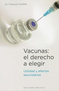 Vacunas : el derecho a elegir : utilidad y efectos secundarios - Choffat, François