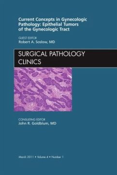 Current Concepts in Gynecologic Pathology: Epithelial Tumors of the Gynecologic Tract, An Issue of Surgical Pathology Cl - Soslow, Robert