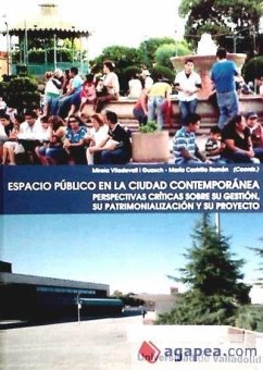 Espacio público en la ciudad contemporánea : perspectivas críticas sobre su gestión, su patrimonialización y su protecto - Viladevall i Guasch, Mireia