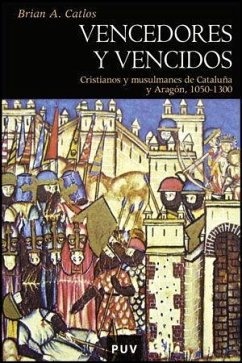 Vencedores y vencidos : cristianos y musulmanes de cataluña y Aragón, 1050-1300 - Catlos, Brian A.