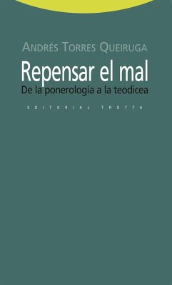 Repensar el mal : de la ponerología a la teodicea - Torres Queiruga, Andrés