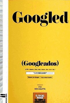 Googled : (Googleados) : el fin del mundo tal como lo conocíamos - Auletta, Ken