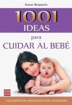 1001 Ideas Para Cuidar Al Bebé - Benjamin, Susan